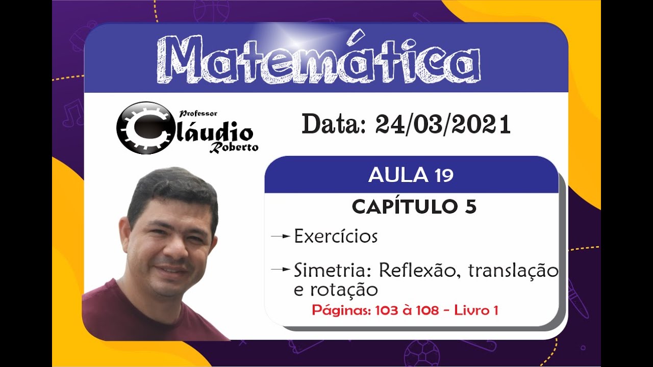 Aula 19 (24/03/2021) - Simetria de Translação, Reflexão e Rotação