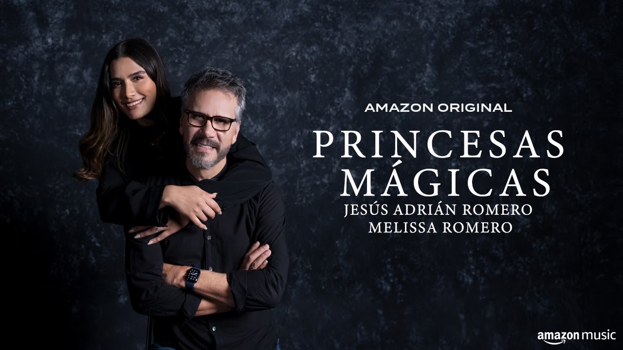 Jesús Adrián Romero, Melissa Romero - Princesas Mágicas (Amazon Original) | Amazon Music