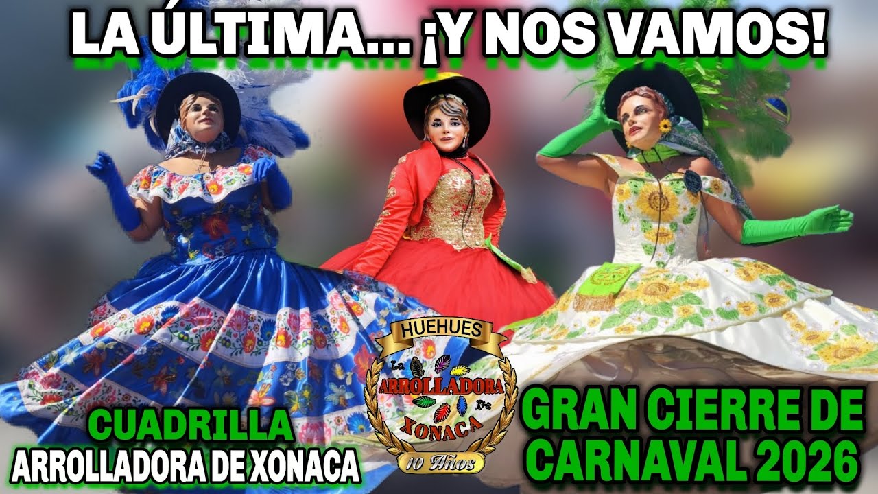 🔥GRAN CIERRE DE CARNAVAL 2026🔥 Cuadrilla Arrolladora De Xonaca 🎭