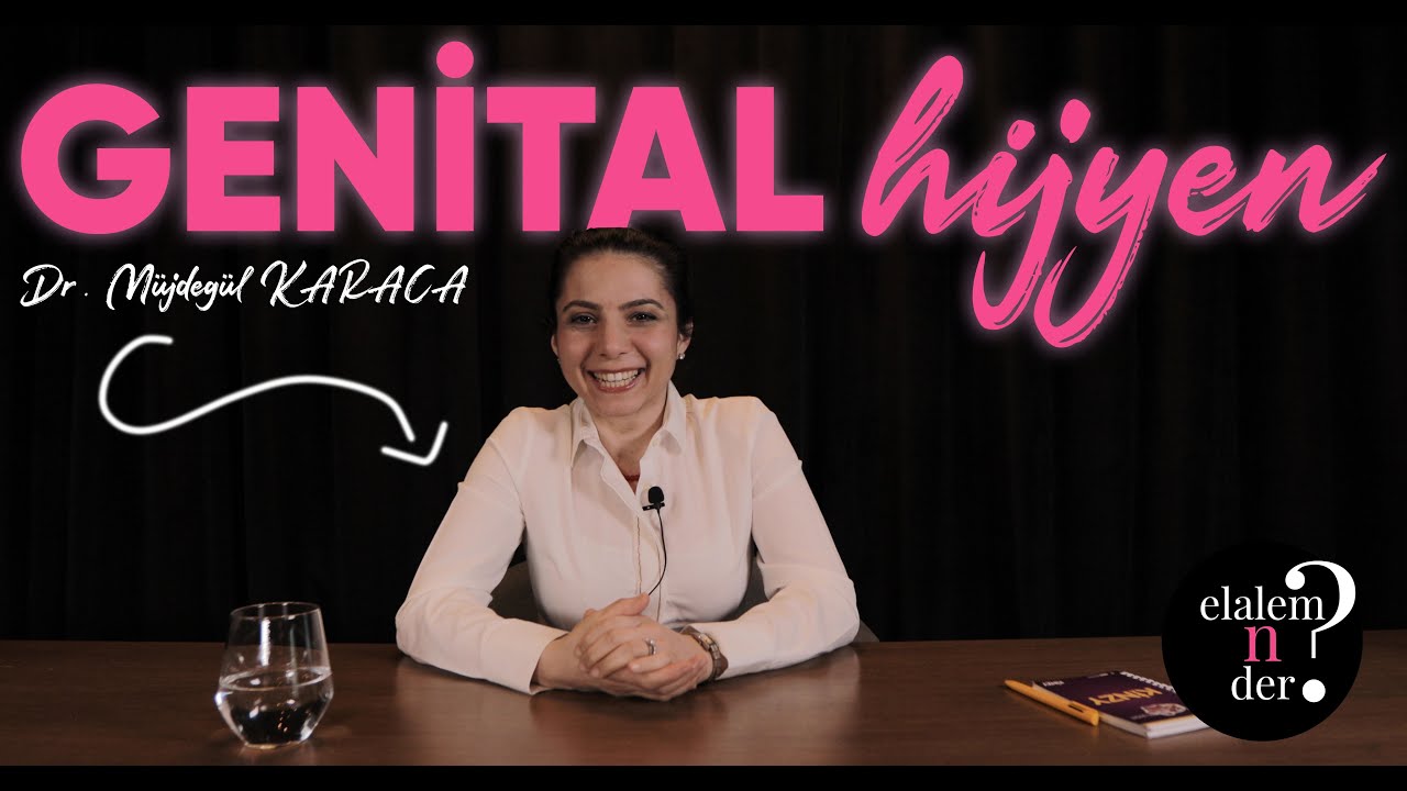 GENİTAL HİJYEN /  Elalem Ne Der? - Dr. Müjdegül ZAYIFOĞLU KARACA