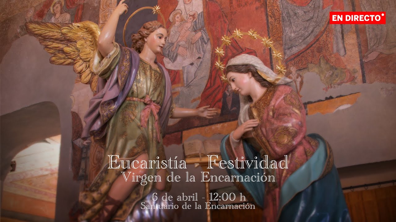 Eucaristía - Festividad de Ntra. Sra. Virgen de la Encarnación - 6 abril 2025, 12:00h - En directo