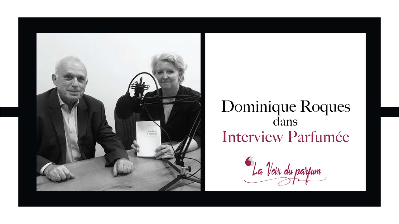 PODCAST | DOMINIQUE ROQUES : DES ESSENCES AUX PARFUMS I LA VOIX DU PARFUM I
