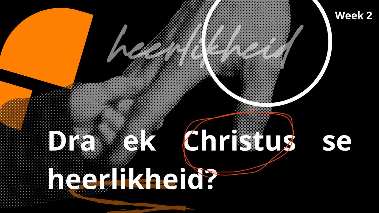 Dra ek Christus se Heerlikheid? - Onbreekbaar Week 2 // Danie Roodt