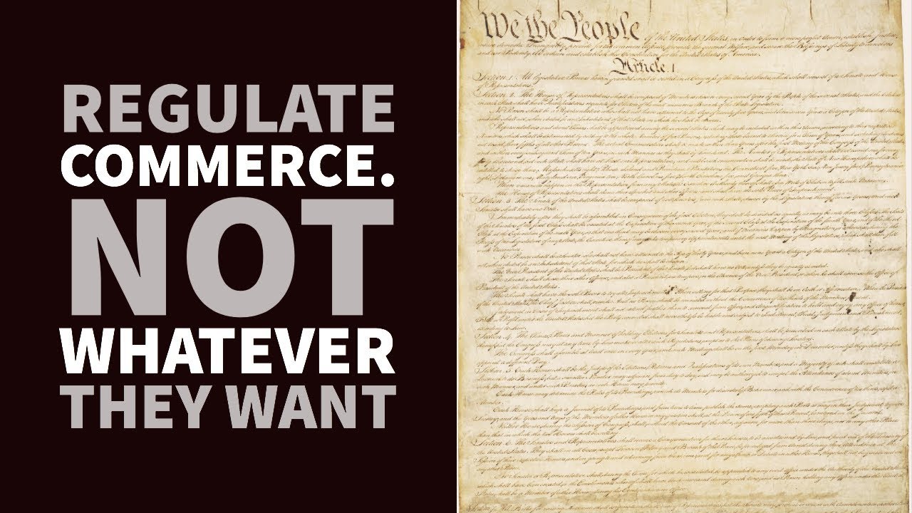 The Commerce Clause and the Constitution: Not a Power to Do Whatever They Want