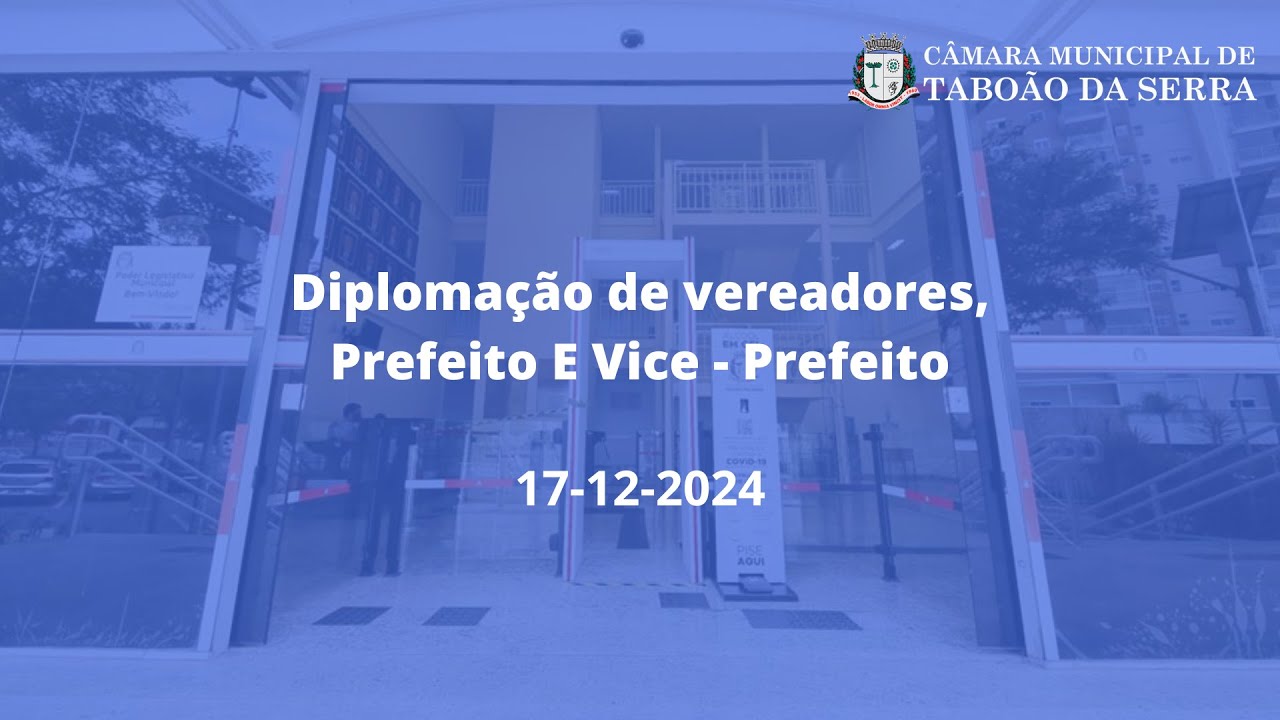 Diplomação de Vereadores, Prefeito E Vice - Prefeito - Câmara Municipal de Taboão da Serra
