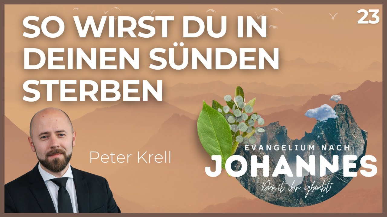 So wirst du in deinen Sünden sterben | Damit ihr glaubt! | Johannes 8,21-30 | Peter Krell