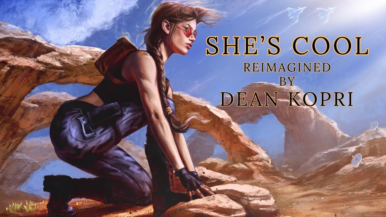 She’s Cool [TOMB RAIDER 3] - Reimagined by Dean Kopri
