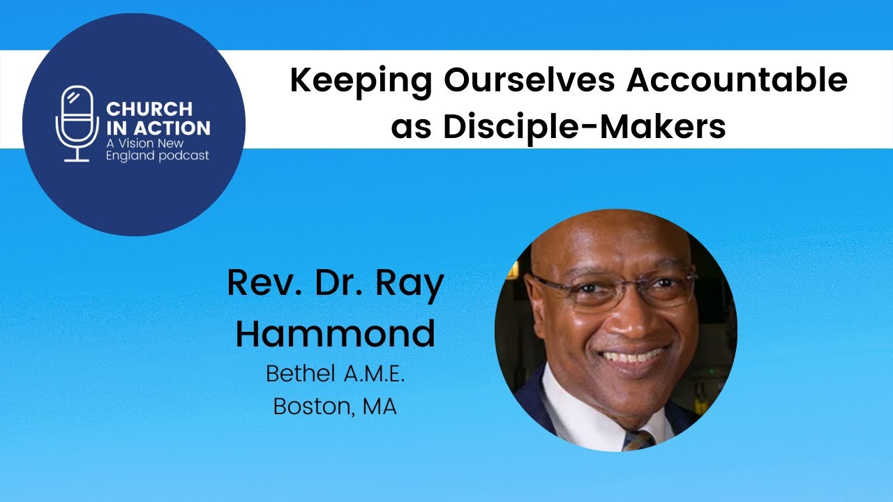 Keeping Ourselves Accountable as Disciple-Makers with Rev. Dr. Ray Hammond
