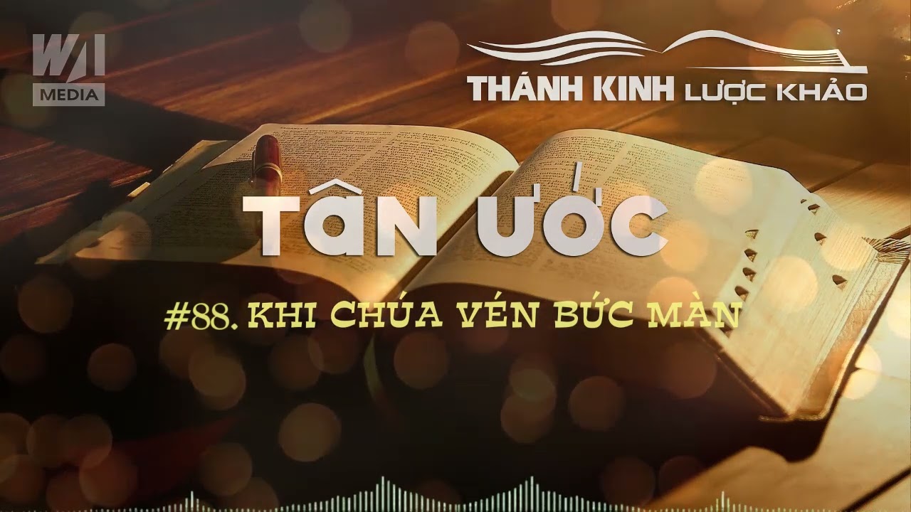 LƯỢC KHẢO TÂN ƯỚC #88 - Khi Chúa Vén Bức Màn || TKLK