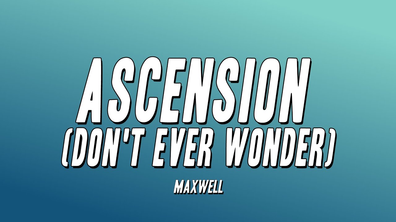 Maxwell - Ascension (Don't Ever Wonder) [Lyrics]