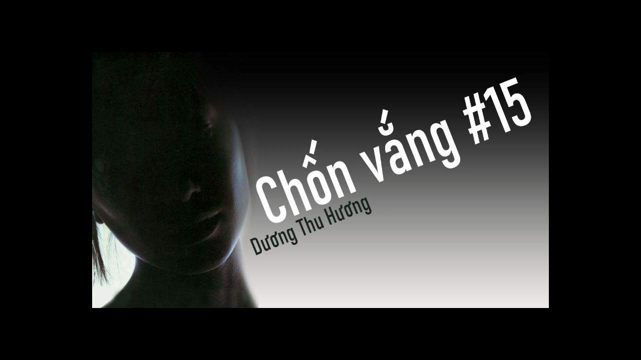 Chốn vắng #15 [Dương Thu Hương]