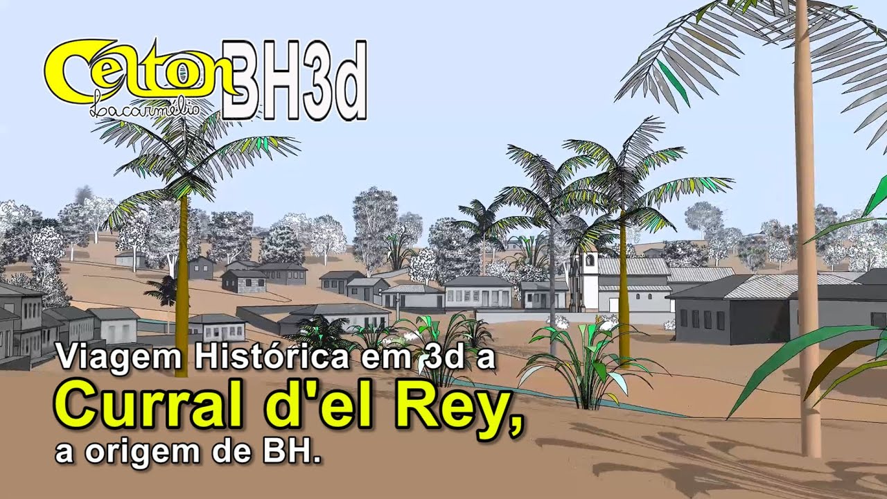 CeltonBH3d — Viagem Histórica em 3d a Curral d'el Rey, a Origem de BH.