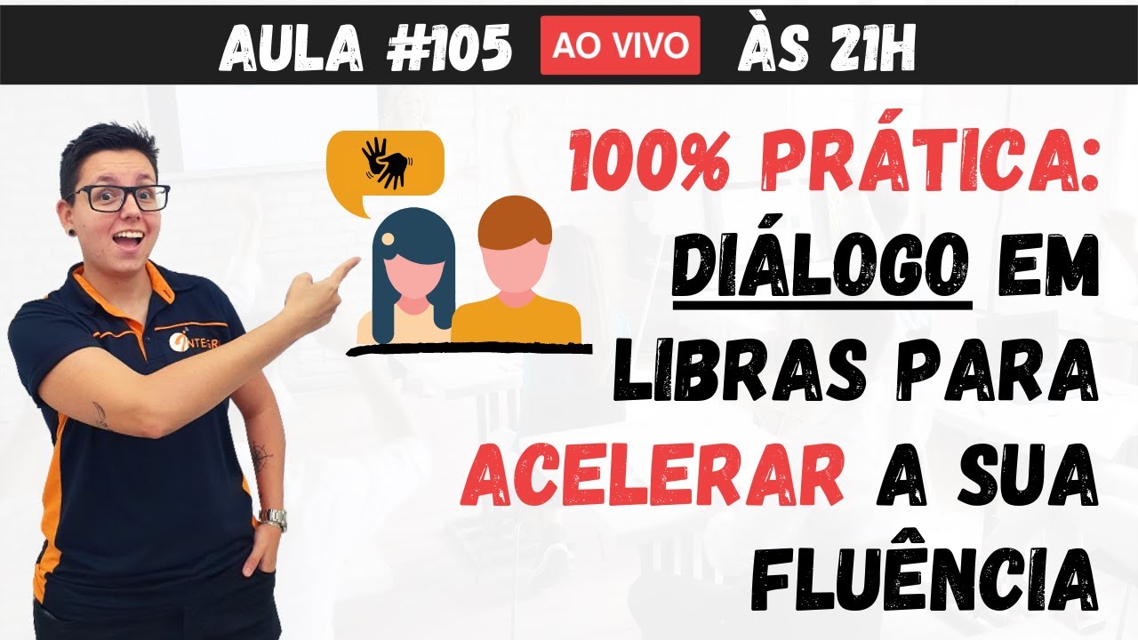 AULA 100% PRÁTICA - Diálogo em LIBRAS para acelerar a sua fluência - Aula #105
