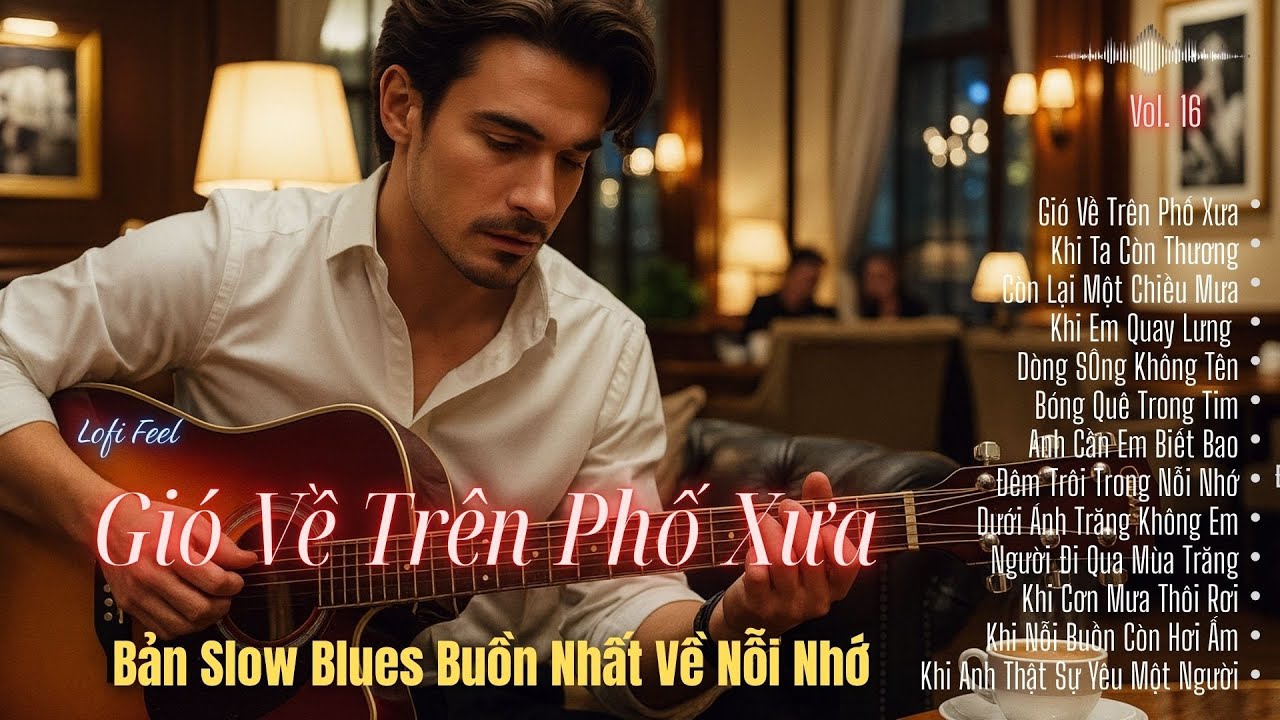Gió Về Trên Phố Xưa – Bản Slow Blues Buồn Nhất Về Nỗi Nhớ | Lofi Feel | R & B