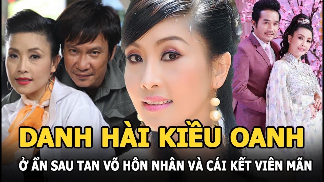 Kiều Oanh - Ở ẩn sau đổ vỡ hôn nhân và cái kết viên mãn bên Hoàng Nhất