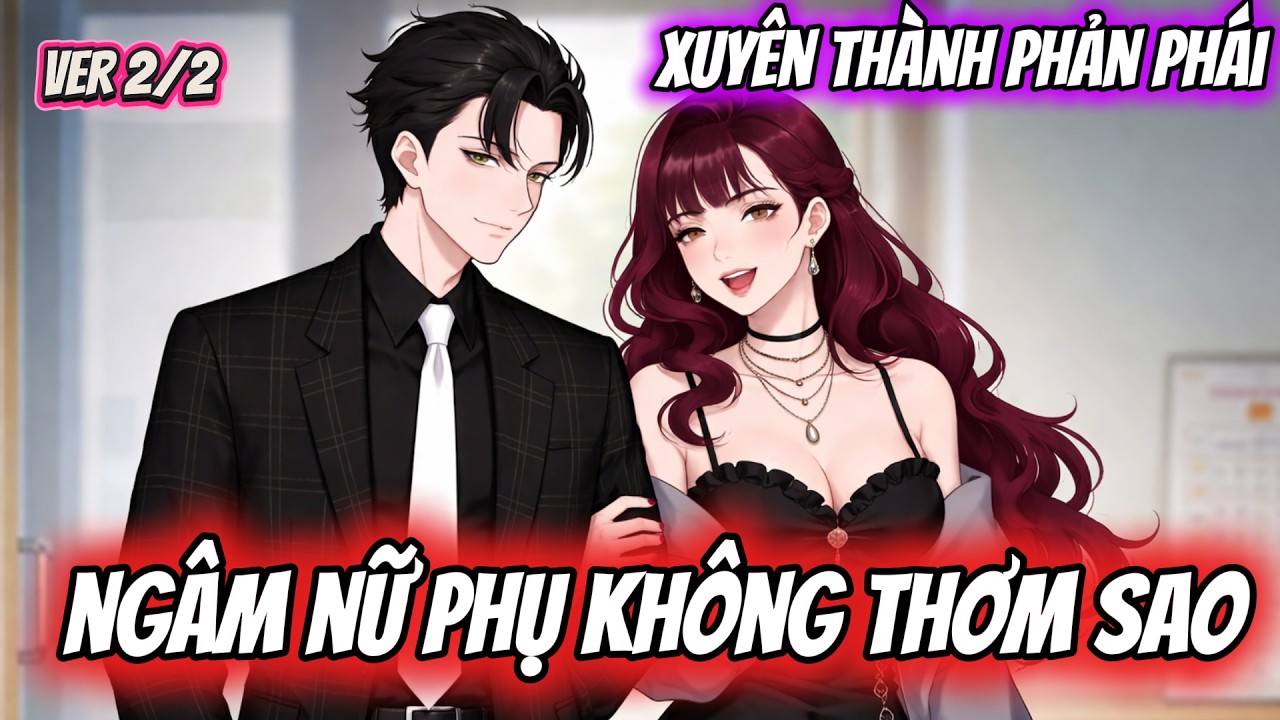 Ver 2/2 | XUYÊN THÀNH PHẢN PHÁI - NGÂM NỮ PHỤ KHÔNG THƠM SAO | Mèo Dịch Phim