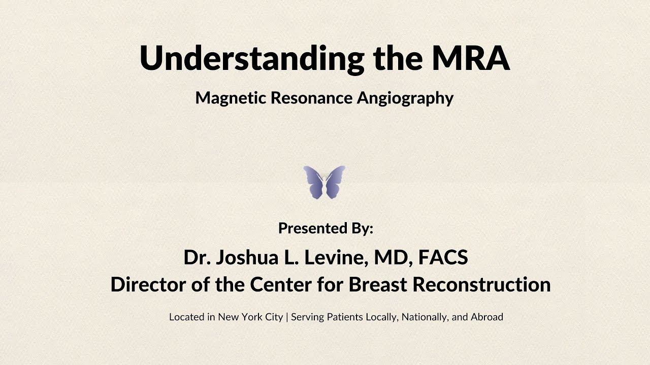 Understanding the MRA (MR Angiography) | Breast Reconstruction | Joshua L. Levine, MD, FACS.