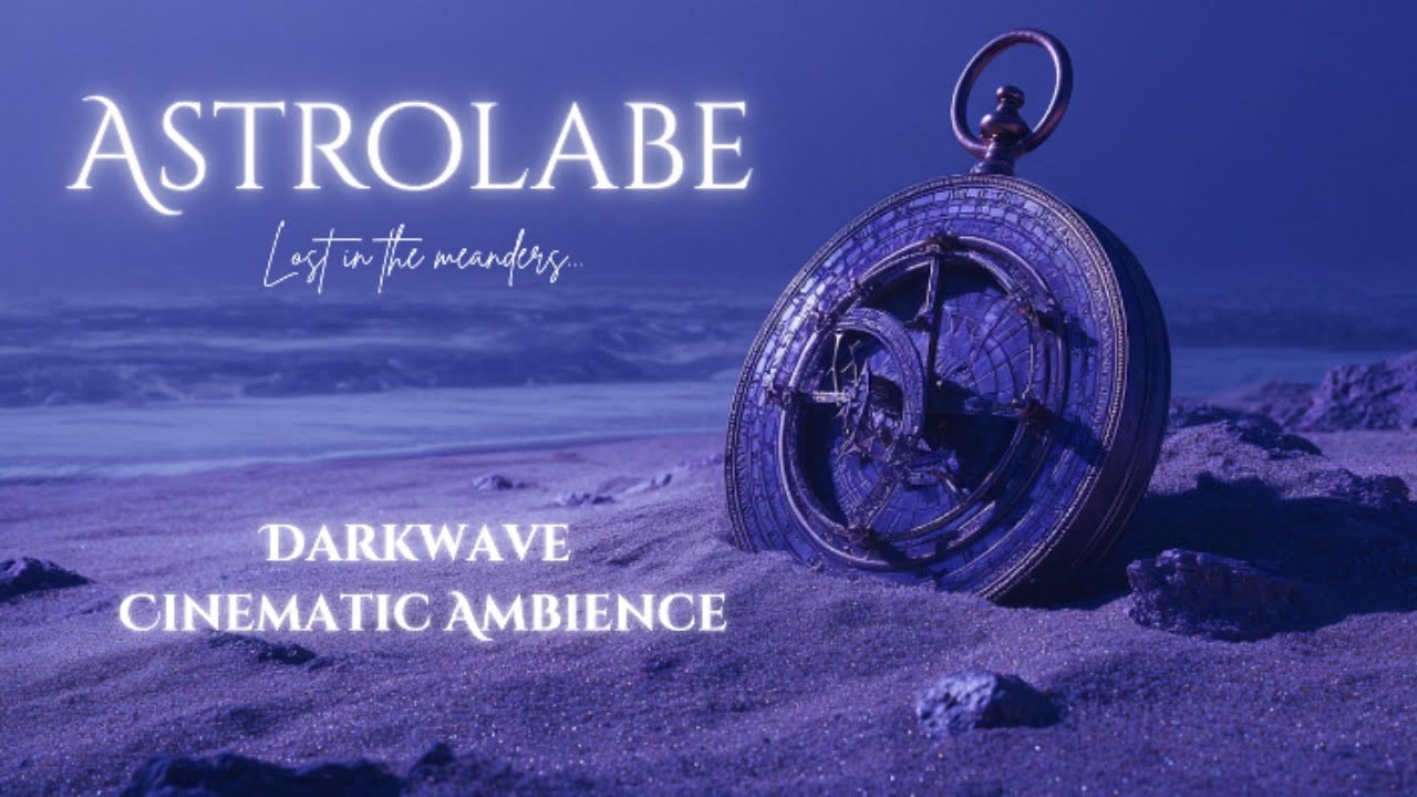 🎶ASTROLABE  - Lost in the Meanders - a cinematic darkwave playlist with more than 2 hours of music !