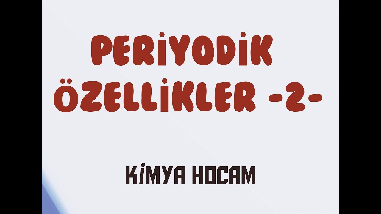 6-PERİYODİK ÖZELLİKLER (2.KISIM) | ATOM VE PERİYODİK SİSTEM | KİMYA | TYT | 9.SINIF | KİMYA HOCAM