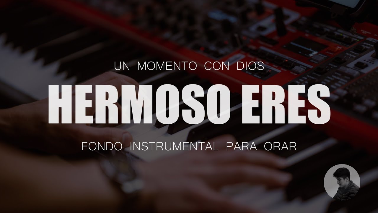 Piano Instrumental Para Orar - HERMOSO ERES - Sin ANUNCIOS - Música Cristiana