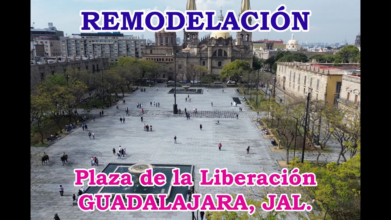 GUADALAJAARA, VISITA A LA PLAZA DE LA LIBERACION REMODELADA
