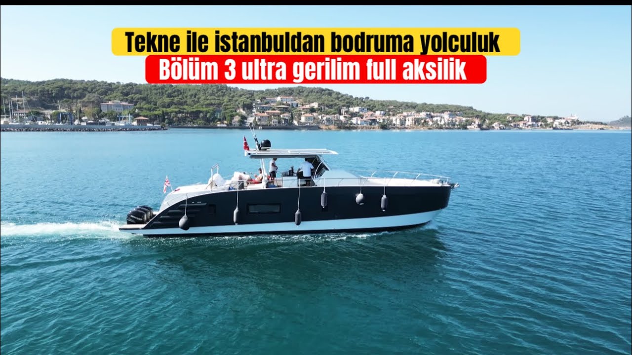 İSTANBULDAN BODRUMA TEKNE  İLE MACERA DOLU DOLU BİR YOLCULUK / 3.BÖLÜM