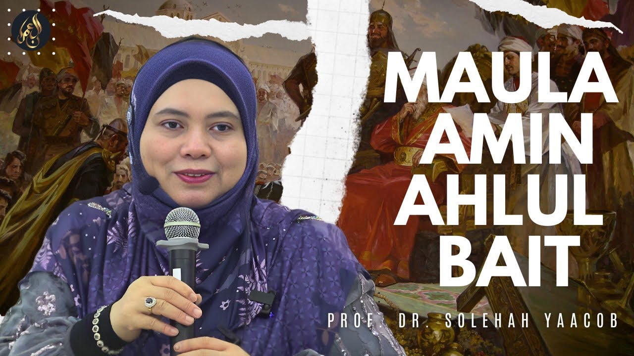 Maula Amin Ahlul Bait - Prof. Dr. Solehah Yaacob #sejarahmelayu #sejarahindonesia #sejarahislam