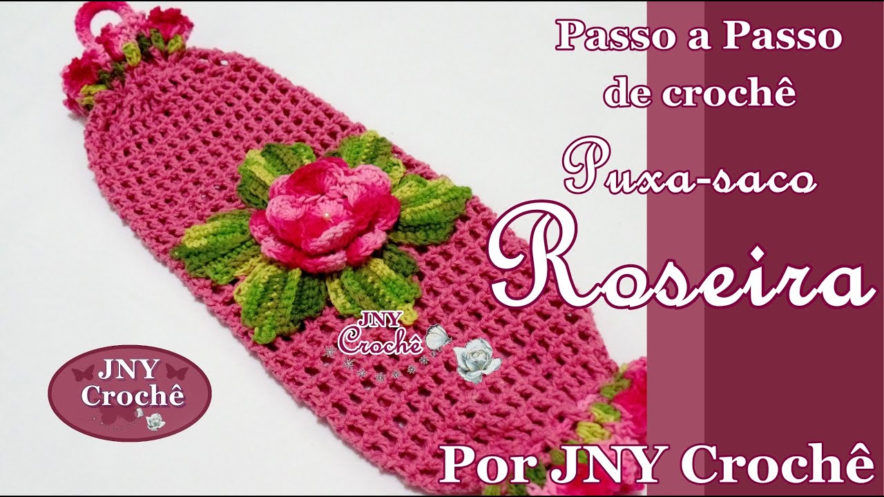 Puxa saco de crochê FÁCIL | Roseira - JNY Crochê