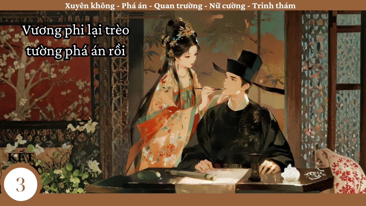 (3-KẾT) Vương Phi Lại Tr&egrave;o Tường Ph&aacute; &Aacute;n Rồi; truyện trinh th&aacute;m, xuy&ecirc;n kh&ocirc;ng, triều đấu, nữ cường