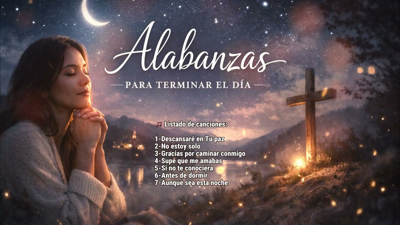 Alabanzas para Terminar el Día 🌙 | Música Cristiana para Descansar, Orar y Dormir en Paz