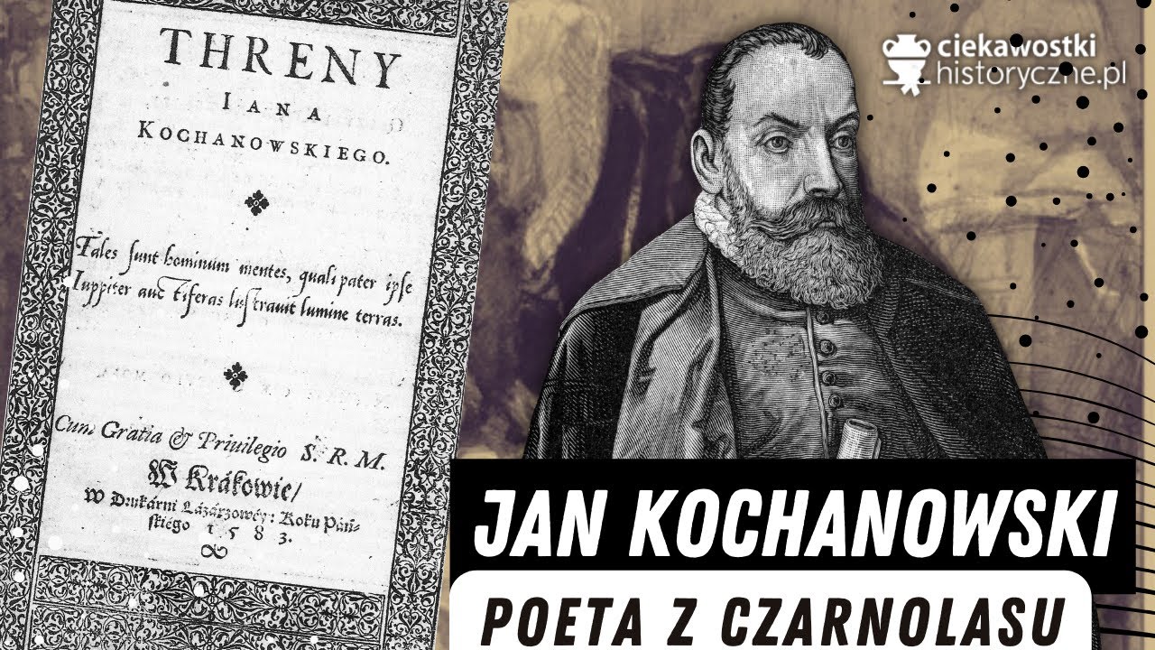 Jan Kochanowski - poeta z Czarnolasu