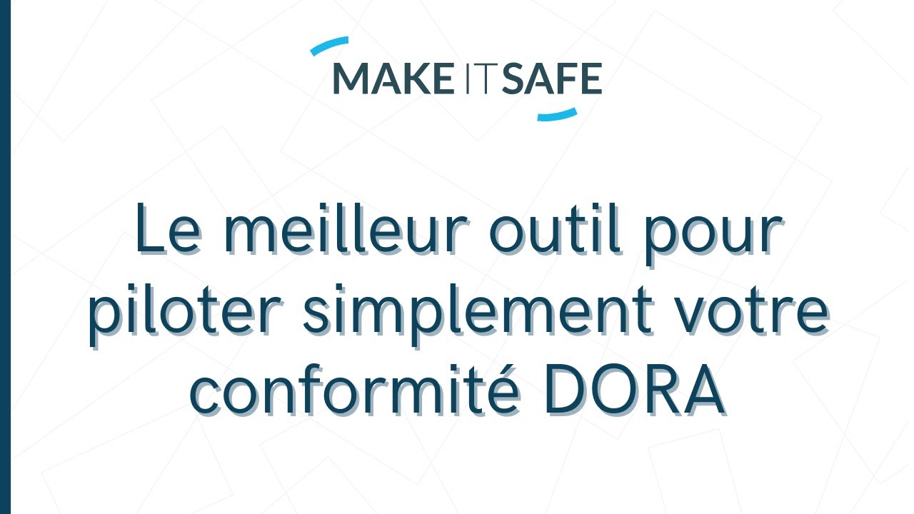 Make IT Safe, le meilleur outil pour piloter simplement votre conformité DORA