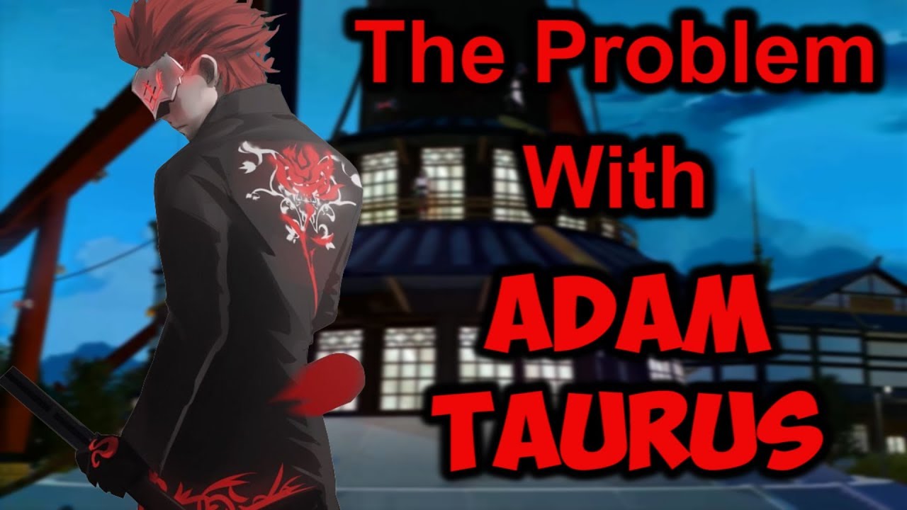 The Problem With Adam Taurus (RWBY Discussion)