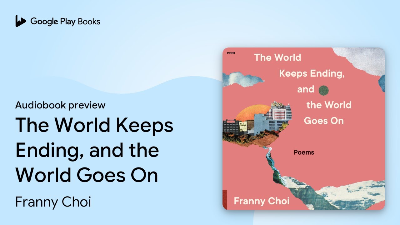 The World Keeps Ending, and the World Goes On by Franny Choi &middot; Audiobook preview