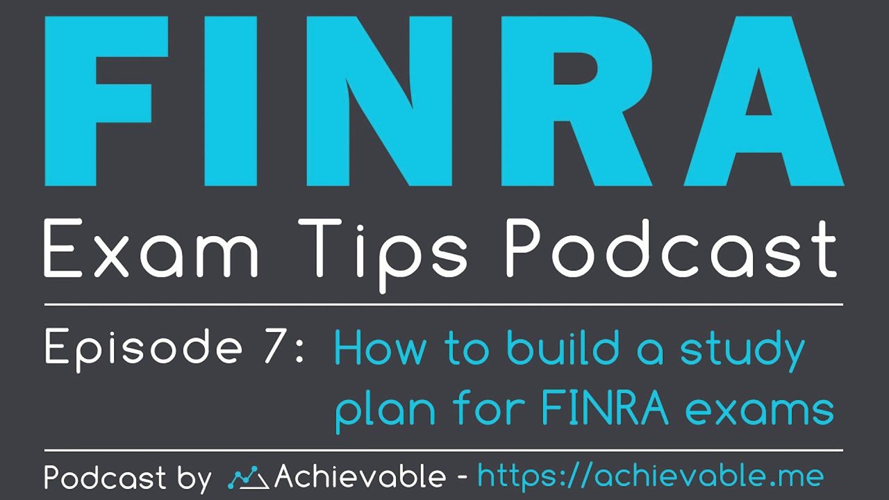 FINRA Podcast 7 - How to build a study plan for FINRA exams