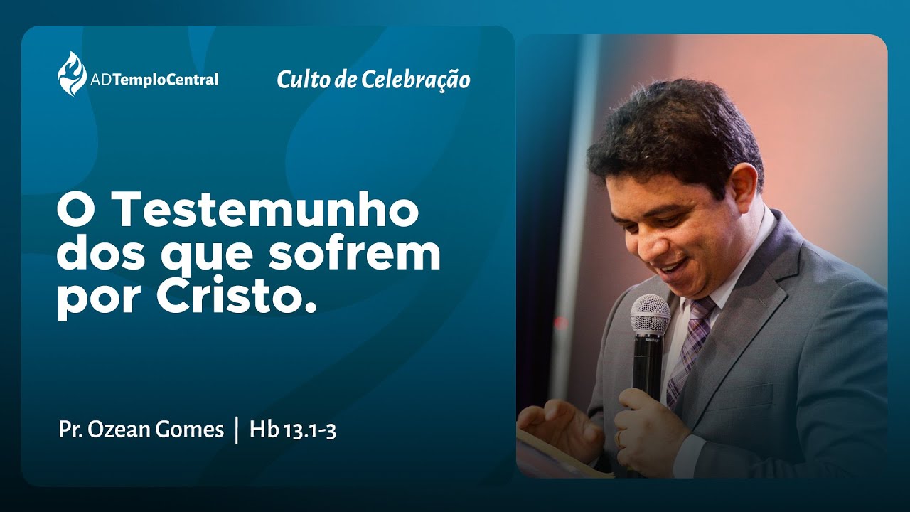 AD Templo Central Noite l Pr. Ozean Gomes - O TESTEMUNHO DOS QUE SOFREM POR CRISTO. Hb 13.1-