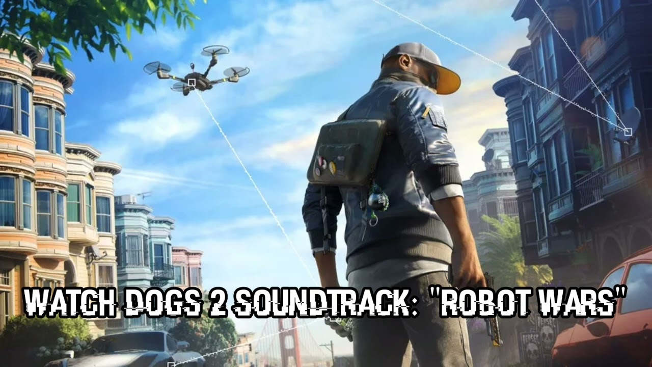Watch Dogs 2 Soundtrack: Robot Wars (Wrench Jr. sacrifice)