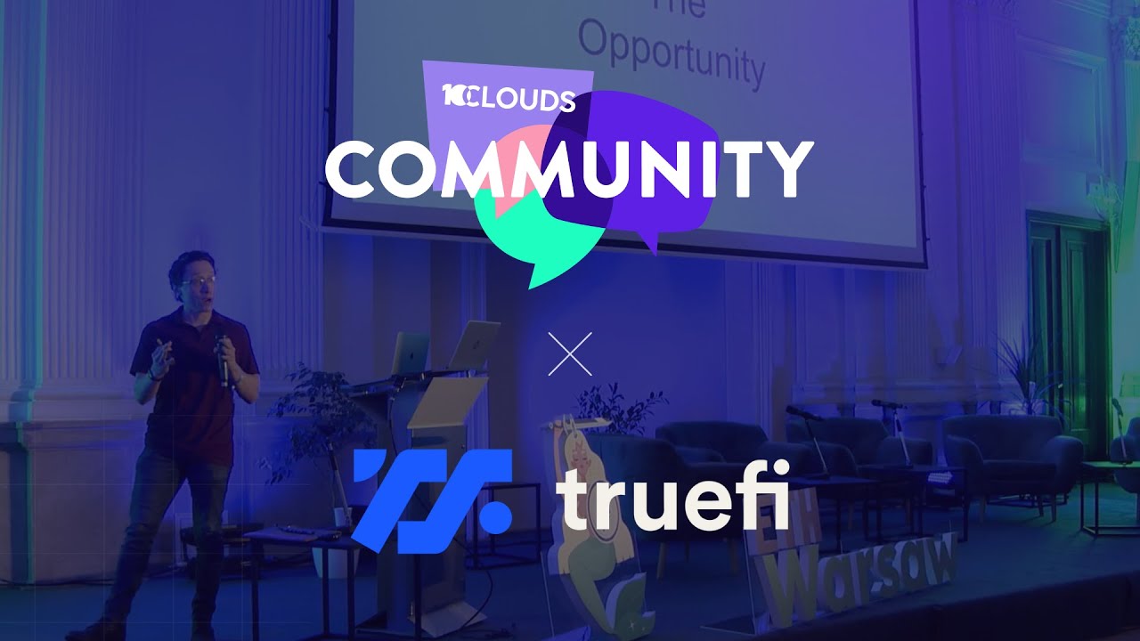 Accelerating in Bear Market | Interview with TrueFi | 10Clouds Community