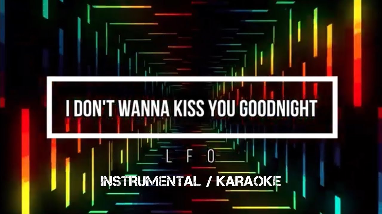 LFO - I Don't Wanna Kiss You Goodnight | Karaoke (instrumental w/ back vocals)