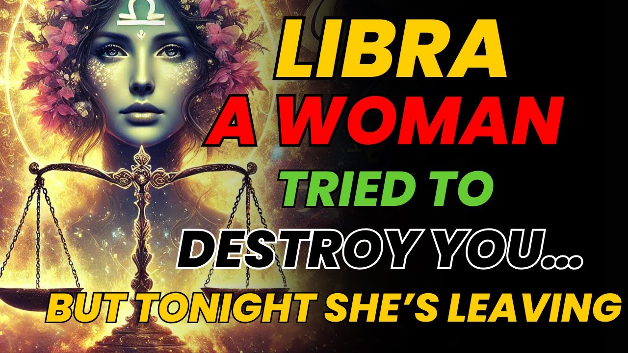 LIBRA ♎ A WOMAN TRIED TO DESTROY YOU… BUT TONIGHT SHE’S LEAVING FOREVER ✨