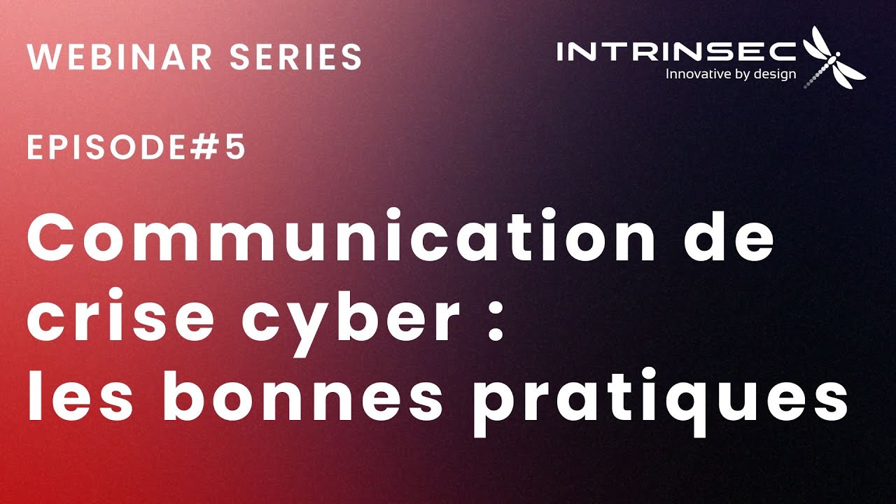 Intrinsec Webinar Series #5  Communication de crise cyber, les bonnes pratiques
