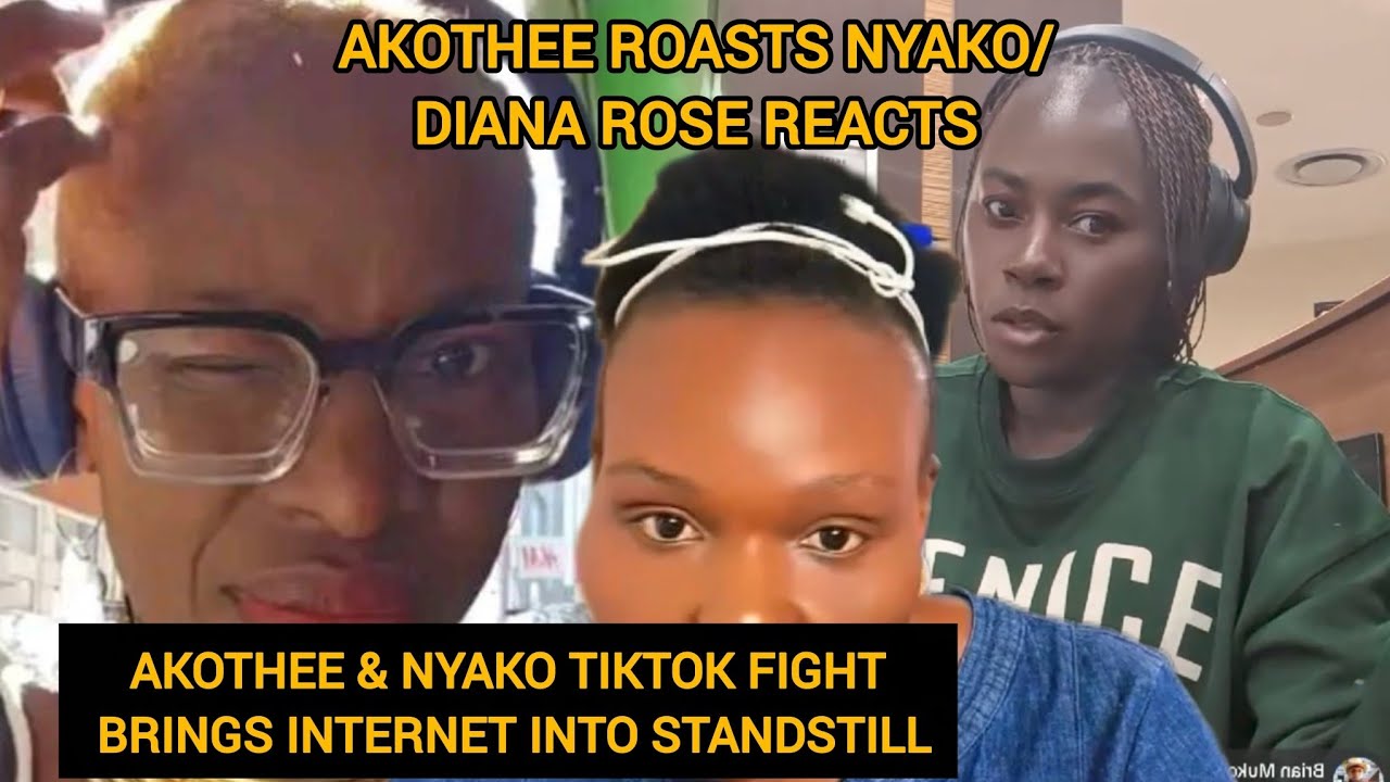 AKOTHEE & NYAKO TIKTOK FIGHT BRINGS INTERNET INTO STANDSTILL/DIANA ROSE REACTS MUNATUKANANA VIBAYA