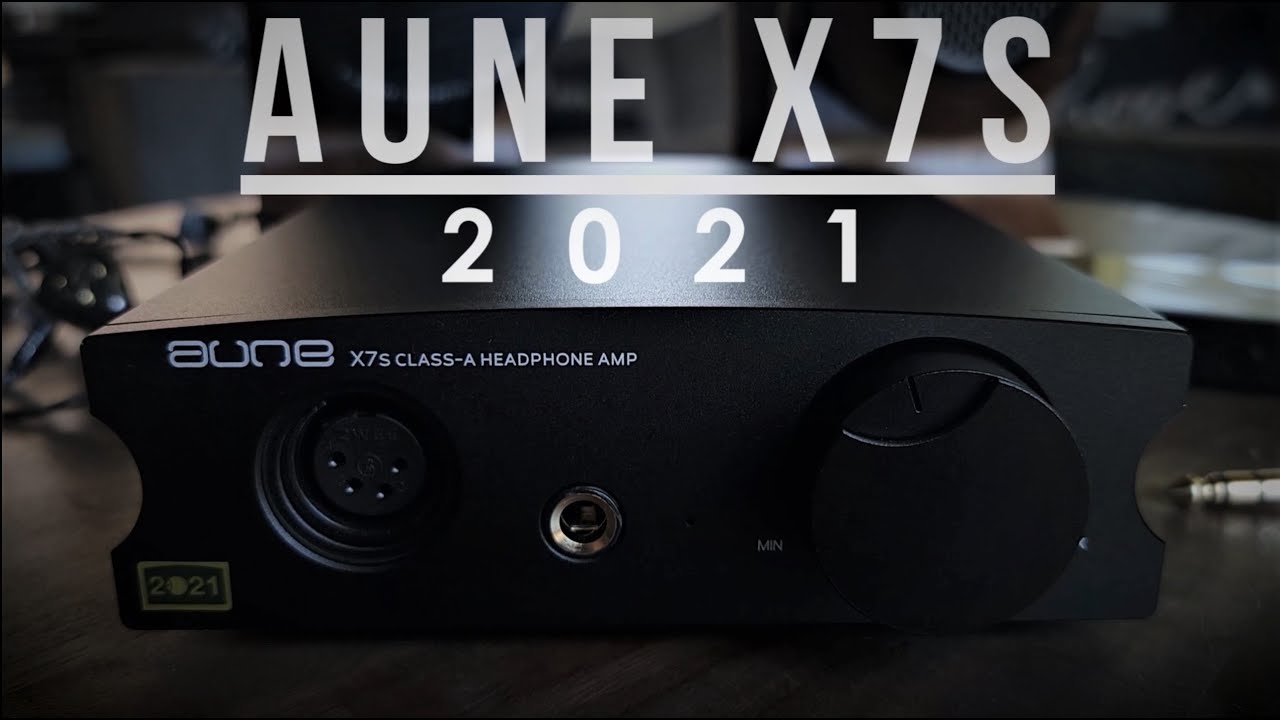 Review of the Aune X7s 2021 Version Class A Headphone Amplifier