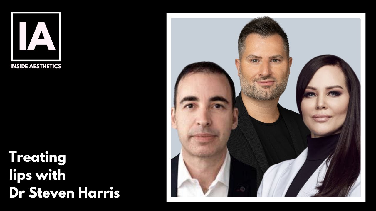 Treating lips with Dr Steven Harris - Inside Aesthetics #167