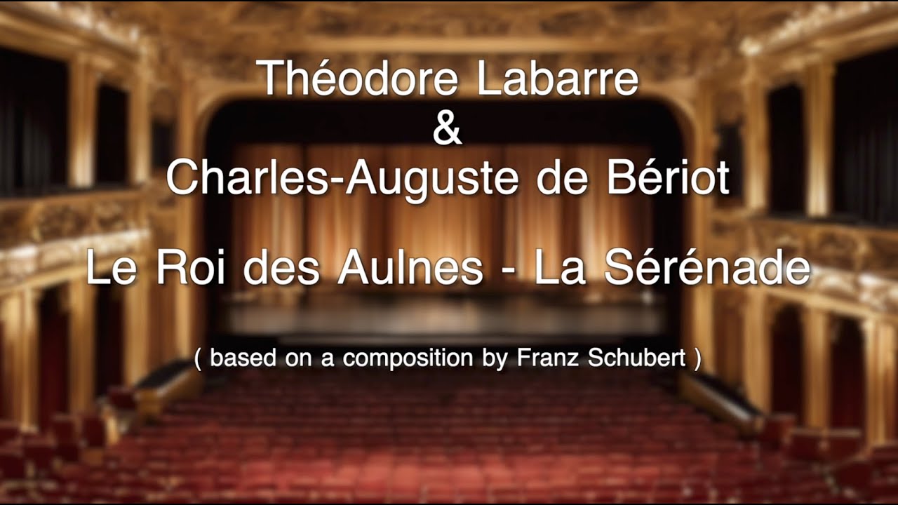 Théodore Labarre & Charles-Auguste de Bériot - Le Roi des Aulnes - La Sérénade