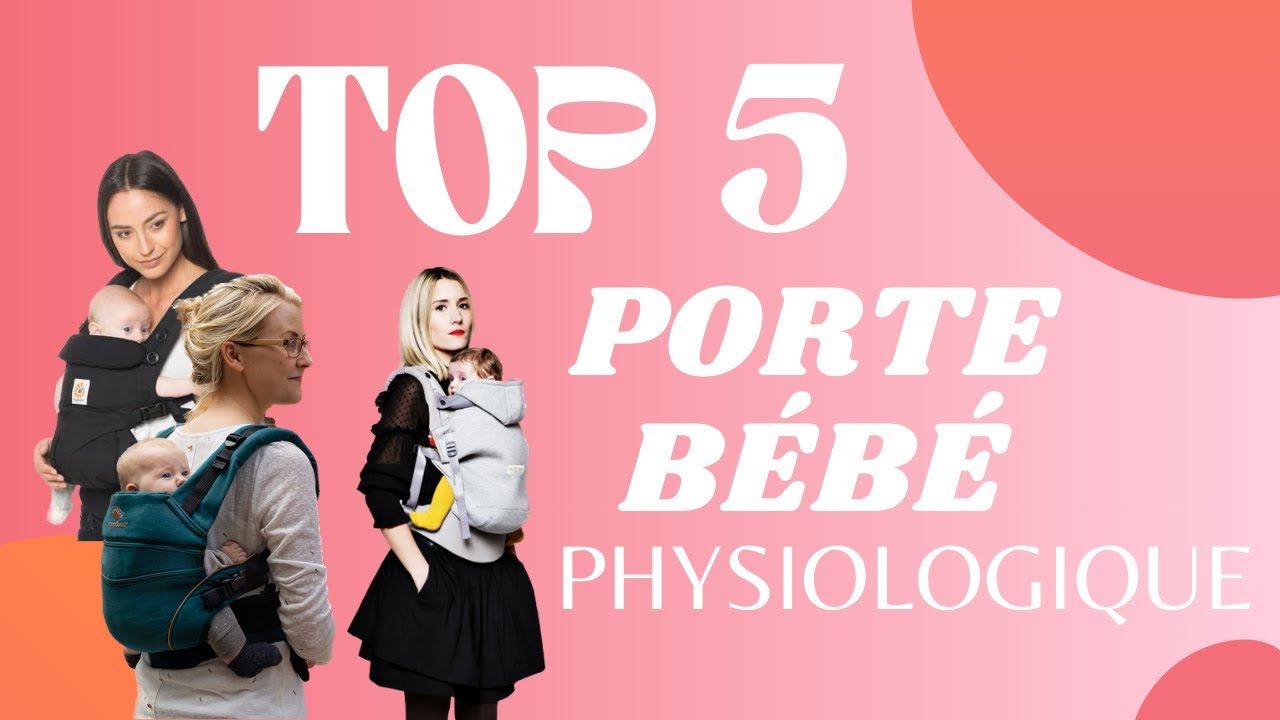 TOP 5 : MEILLEUR PORTE BEBE PHYSIOLOGIQUE