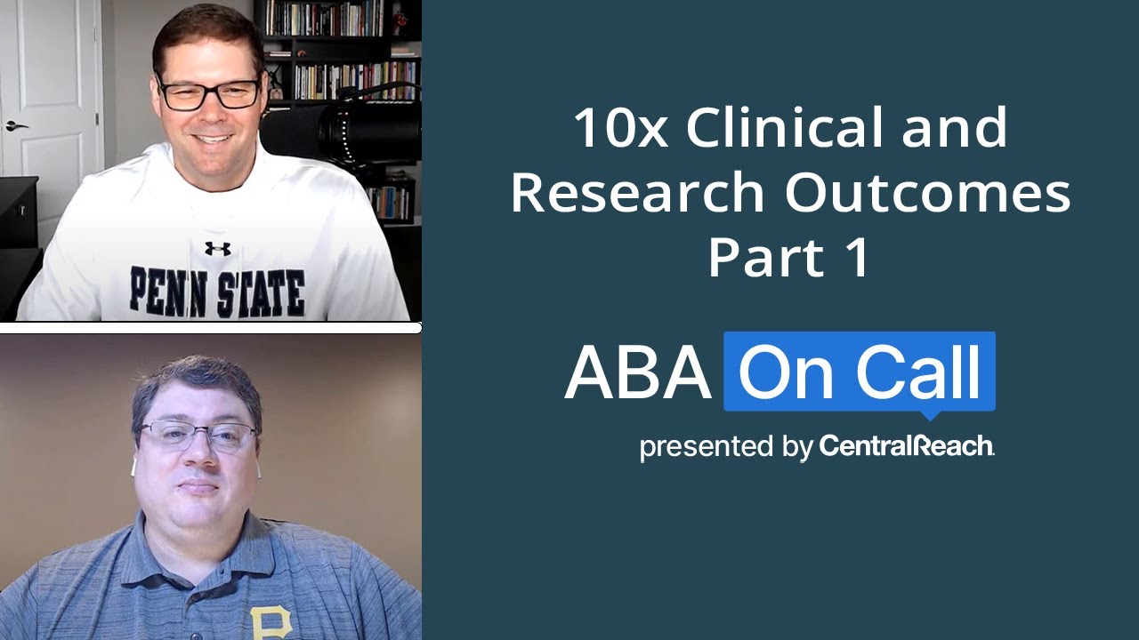 CentralReach “ABA On Call” Season 4 Ep. 10 - 10x clinical and research outcomes (Part 1)