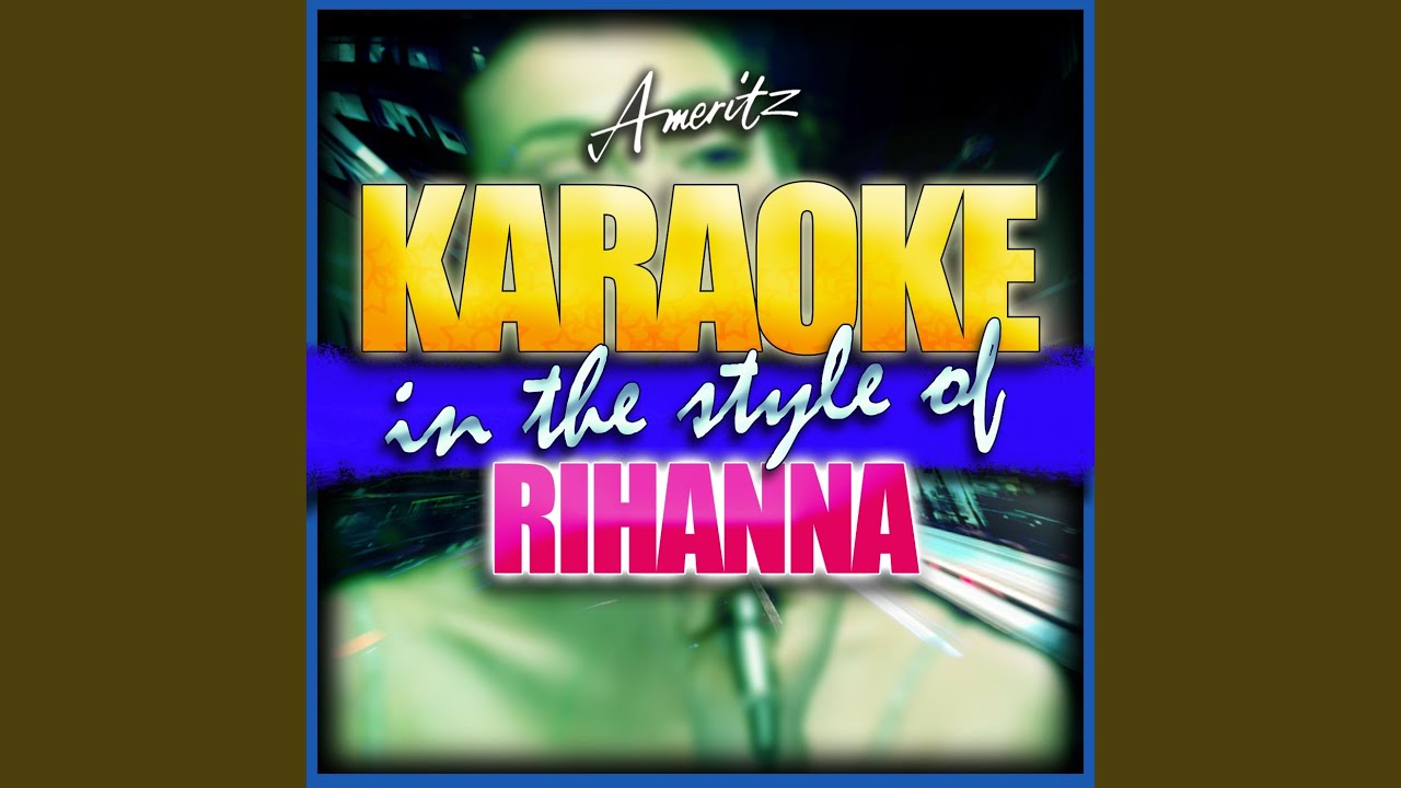 Only Girl (In the World) (In the Style of Rihanna) (Karaoke Version)