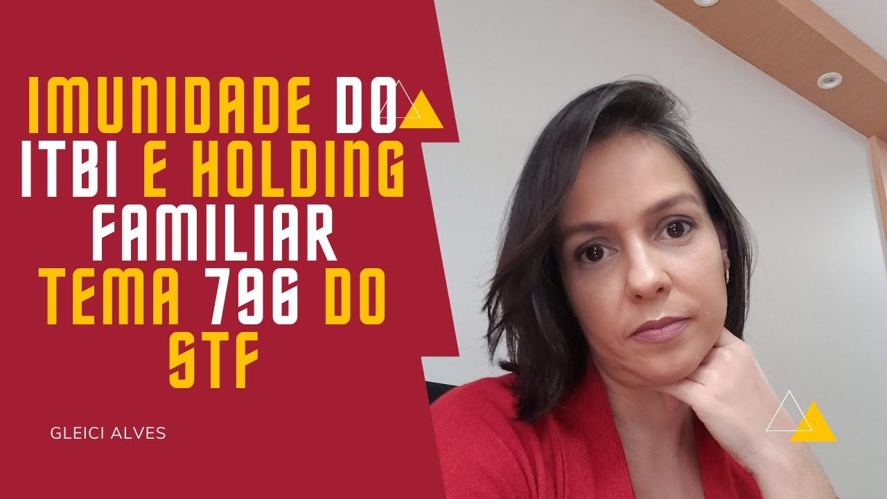 Imunidade do ITBI e holding familiar - Tema 796 STF (Planejamento Patrimonial)