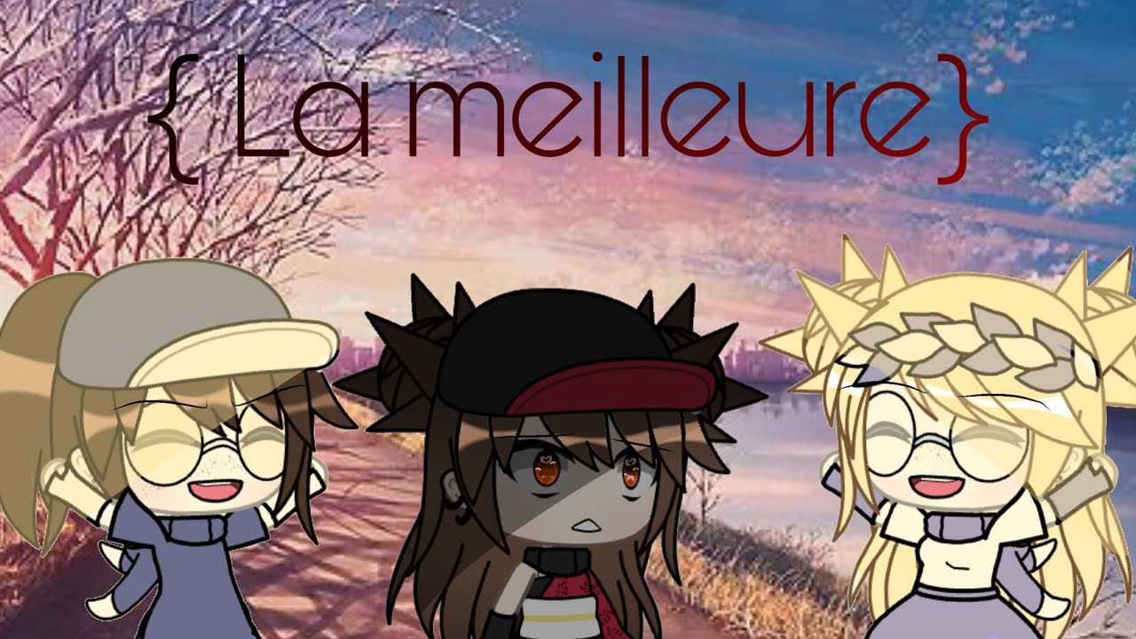 La meilleure // Gacha Life chanson